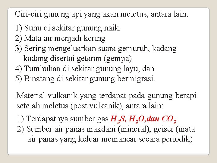 Ciri-ciri gunung api yang akan meletus, antara lain: 1) Suhu di sekitar gunung naik.