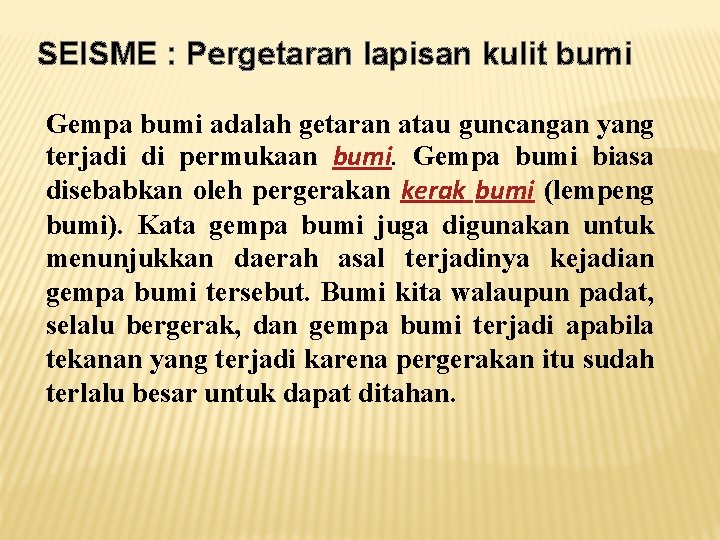 SEISME : Pergetaran lapisan kulit bumi Gempa bumi adalah getaran atau guncangan yang terjadi