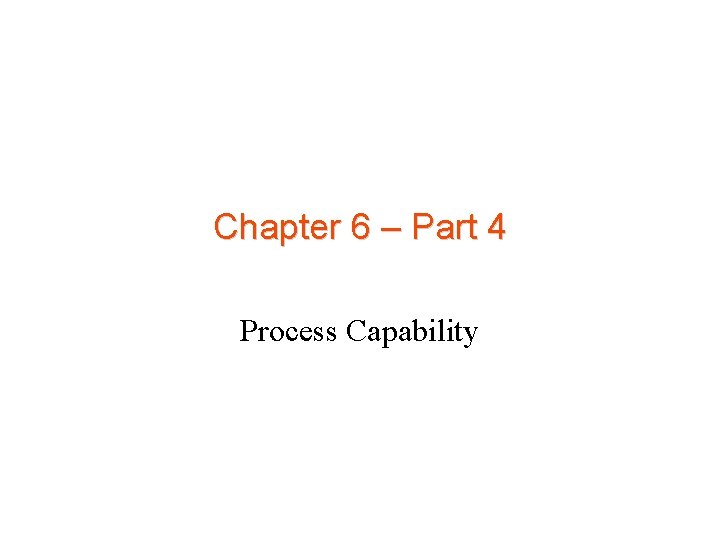 Chapter 6 – Part 4 Process Capability 