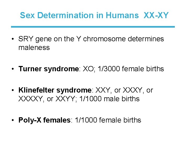 Sex Determination in Humans XX-XY • SRY gene on the Y chromosome determines maleness