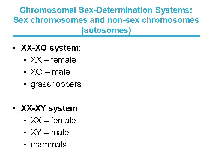 Chromosomal Sex-Determination Systems: Sex chromosomes and non-sex chromosomes (autosomes) • XX-XO system: • XX