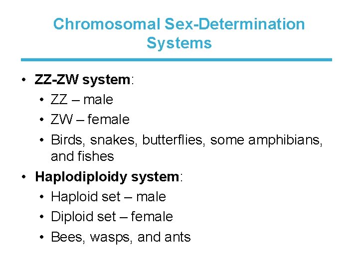 Chromosomal Sex-Determination Systems • ZZ-ZW system: • ZZ – male • ZW – female