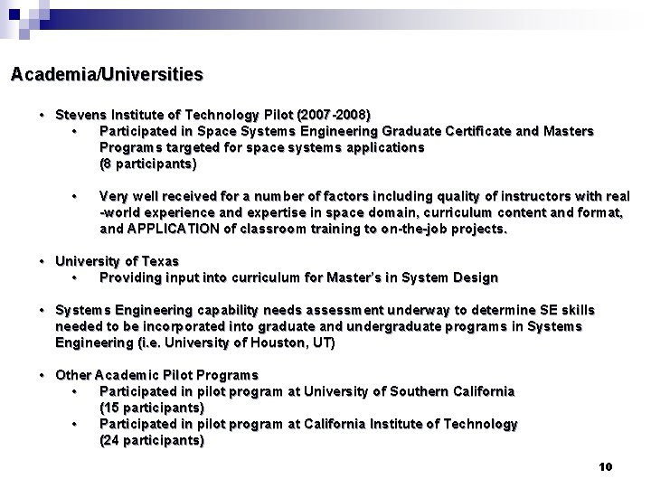Academia/Universities • Stevens Institute of Technology Pilot (2007 -2008) • Participated in Space Systems Academia/Universities • Stevens Institute of Technology Pilot (2007 -2008) • Participated in Space Systems