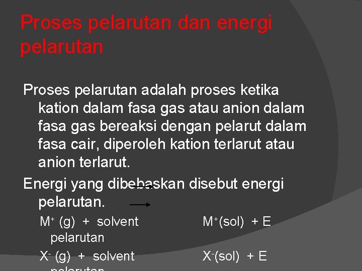 Proses pelarutan dan energi pelarutan Proses pelarutan adalah proses ketika kation dalam fasa gas