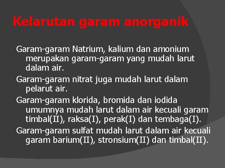 Kelarutan garam anorganik Garam-garam Natrium, kalium dan amonium merupakan garam-garam yang mudah larut dalam