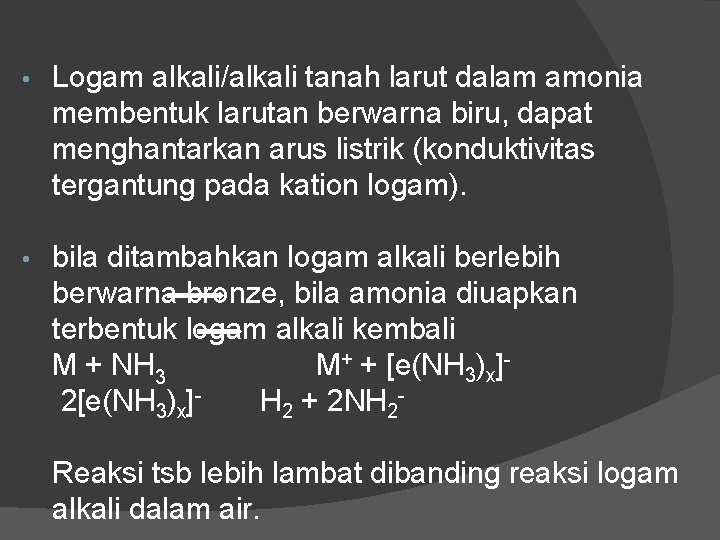  • Logam alkali/alkali tanah larut dalam amonia membentuk larutan berwarna biru, dapat menghantarkan