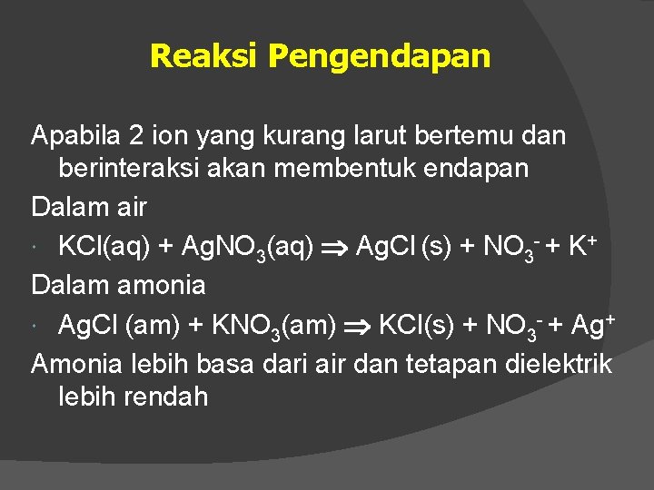 Reaksi Pengendapan Apabila 2 ion yang kurang larut bertemu dan berinteraksi akan membentuk endapan