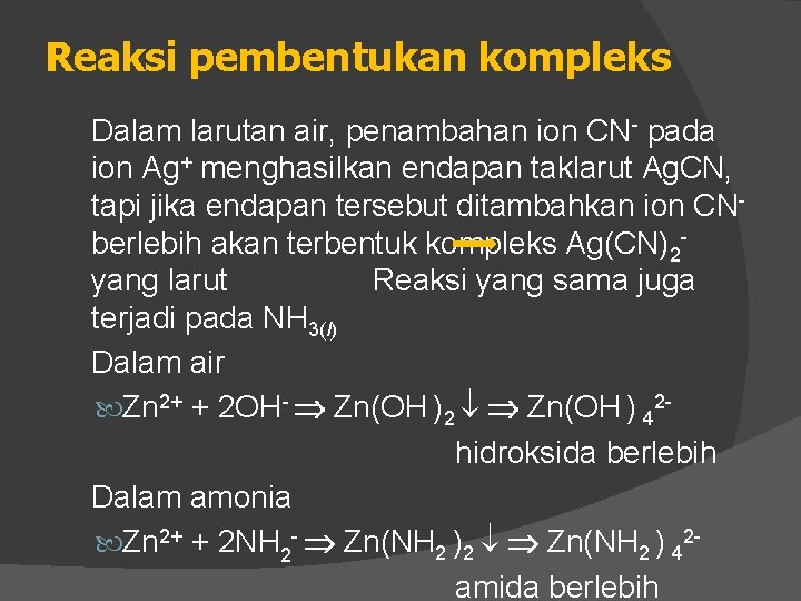 Reaksi pembentukan kompleks Dalam larutan air, penambahan ion CN- pada ion Ag+ menghasilkan endapan