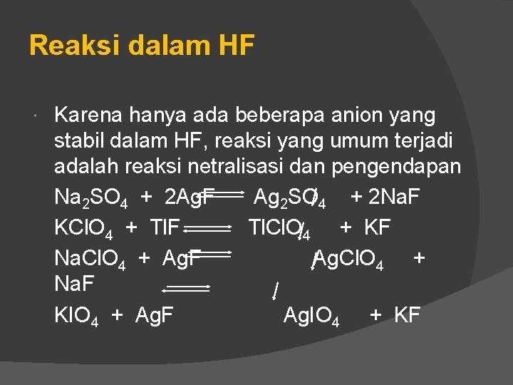Reaksi dalam HF Karena hanya ada beberapa anion yang stabil dalam HF, reaksi yang