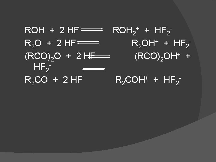 ROH + 2 HF R 2 O + 2 HF (RCO)2 O + 2