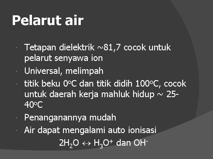 Pelarut air Tetapan dielektrik ~81, 7 cocok untuk pelarut senyawa ion Universal, melimpah titik