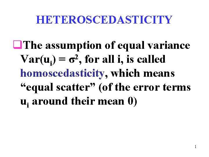 HETEROSCEDASTICITY q. The assumption of equal variance Var(ui) = σ2, for all i, is