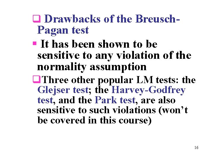 q Drawbacks of the Breusch- Pagan test § It has been shown to be