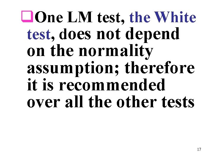 q. One LM test, the White test, does not depend on the normality assumption;
