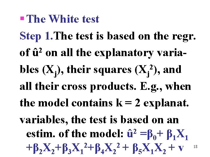 § The White test Step 1. The test is based on the regr. of