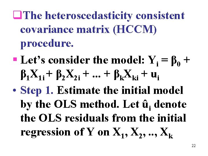 q. The heteroscedasticity consistent covariance matrix (HCCM) procedure. § Let’s consider the model: Yi