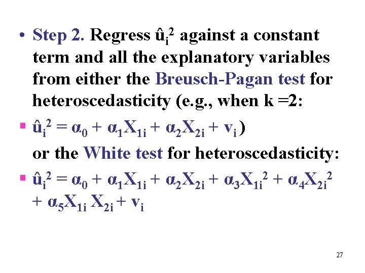  • Step 2. Regress ûi 2 against a constant term and all the