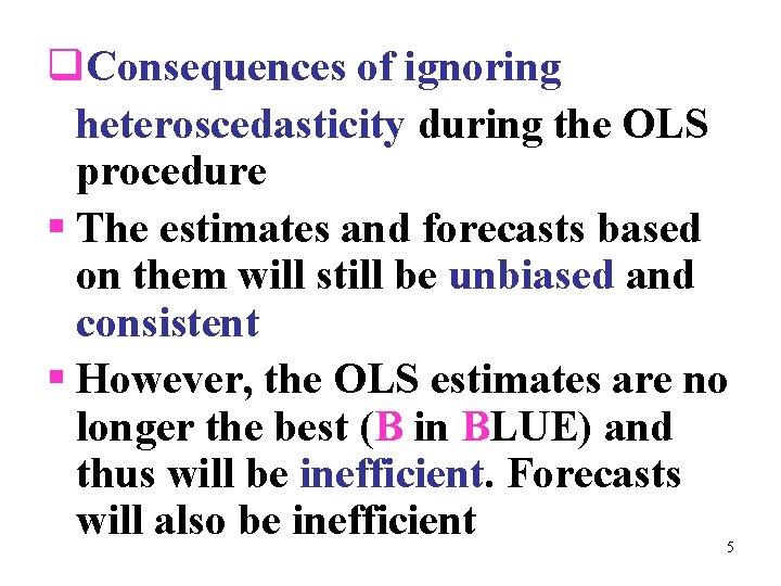 q. Consequences of ignoring heteroscedasticity during the OLS procedure § The estimates and forecasts