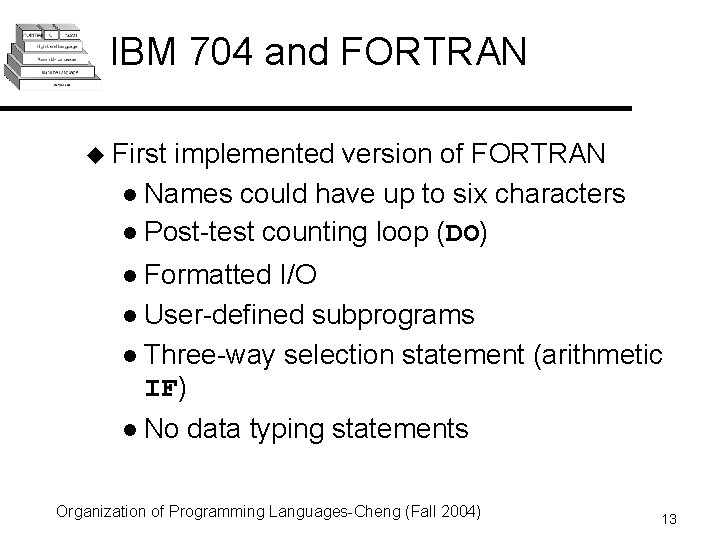 IBM 704 and FORTRAN u First implemented version of FORTRAN l Names could have