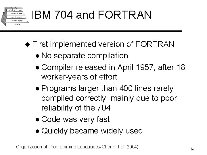 IBM 704 and FORTRAN u First implemented version of FORTRAN l No separate compilation