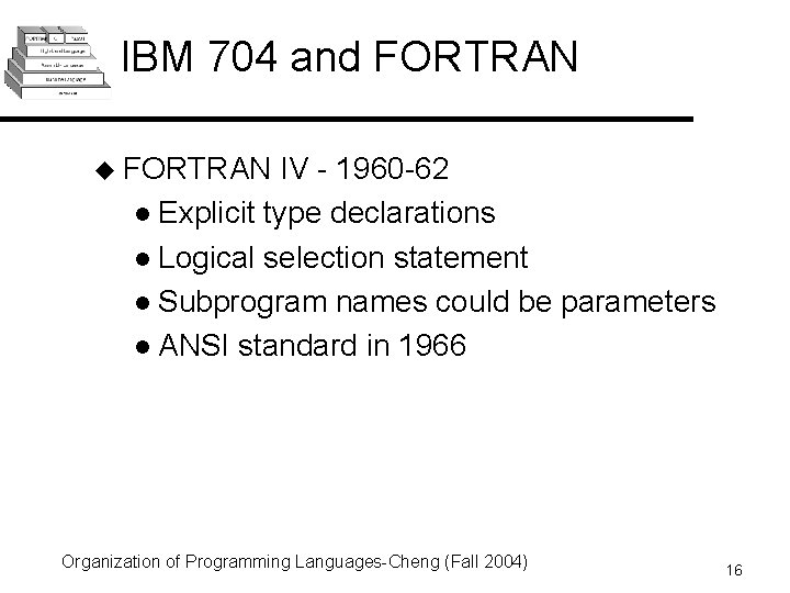 IBM 704 and FORTRAN u FORTRAN IV - 1960 -62 l Explicit type declarations