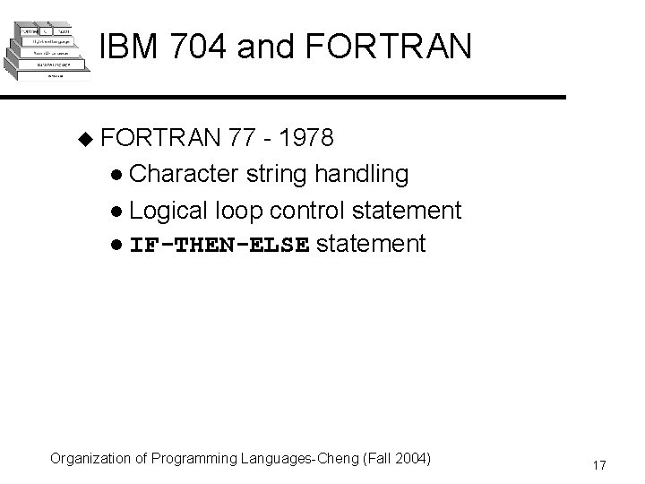 IBM 704 and FORTRAN u FORTRAN 77 - 1978 l Character string handling l