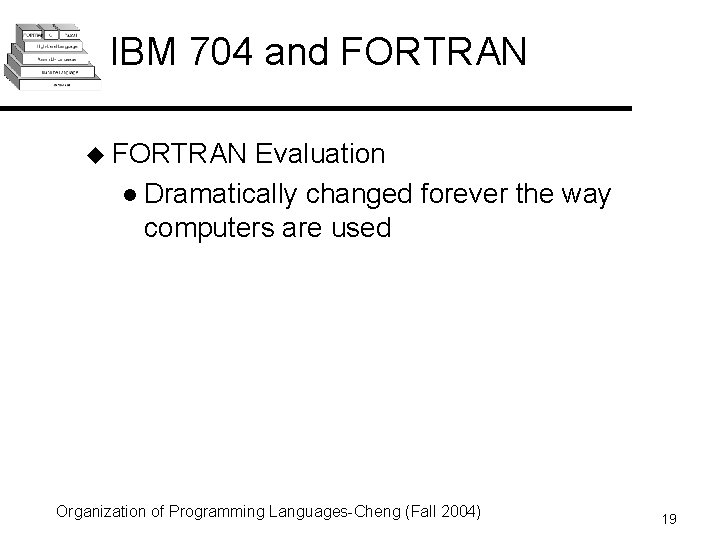 IBM 704 and FORTRAN u FORTRAN Evaluation l Dramatically changed forever the way computers