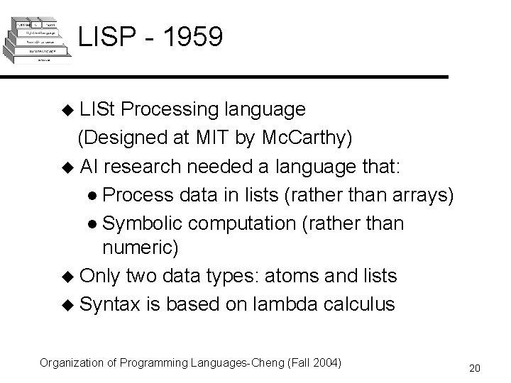 LISP - 1959 u LISt Processing language (Designed at MIT by Mc. Carthy) u