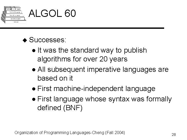 ALGOL 60 u Successes: l It was the standard way to publish algorithms for