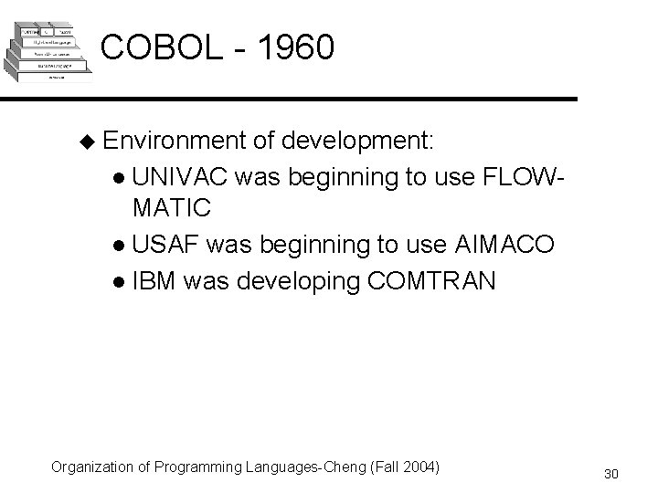 COBOL - 1960 u Environment of development: l UNIVAC was beginning to use FLOWMATIC
