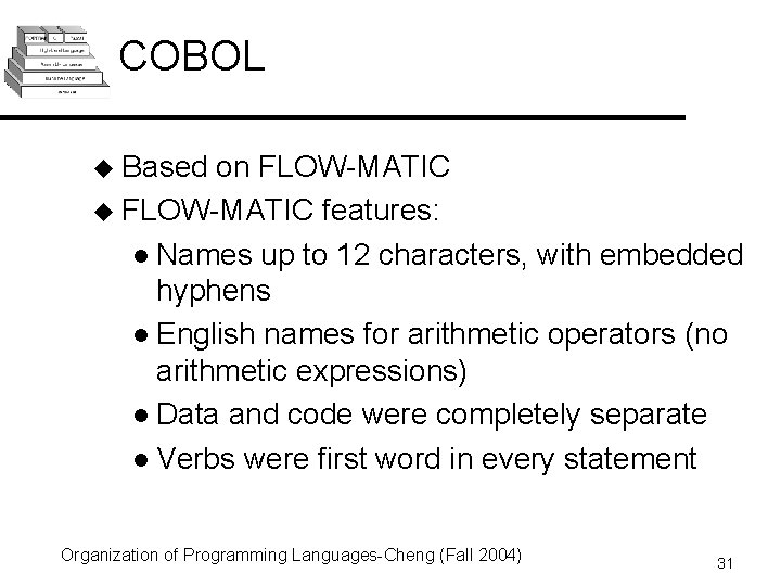 COBOL u Based on FLOW-MATIC u FLOW-MATIC features: l Names up to 12 characters,