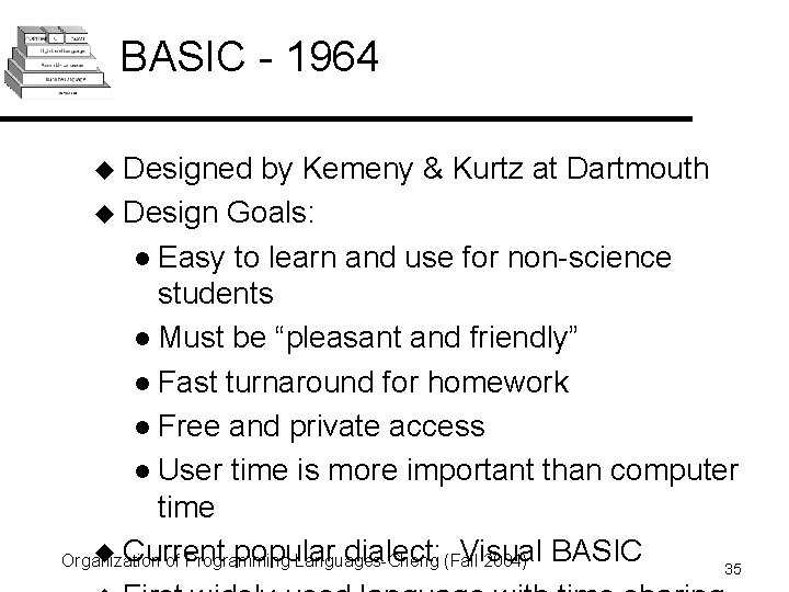 BASIC - 1964 u Designed by Kemeny & Kurtz at Dartmouth u Design Goals: