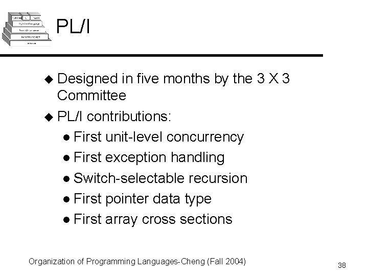 PL/I u Designed in five months by the 3 X 3 Committee u PL/I