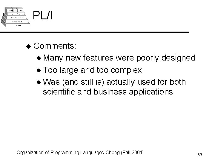 PL/I u Comments: l Many new features were poorly designed l Too large and