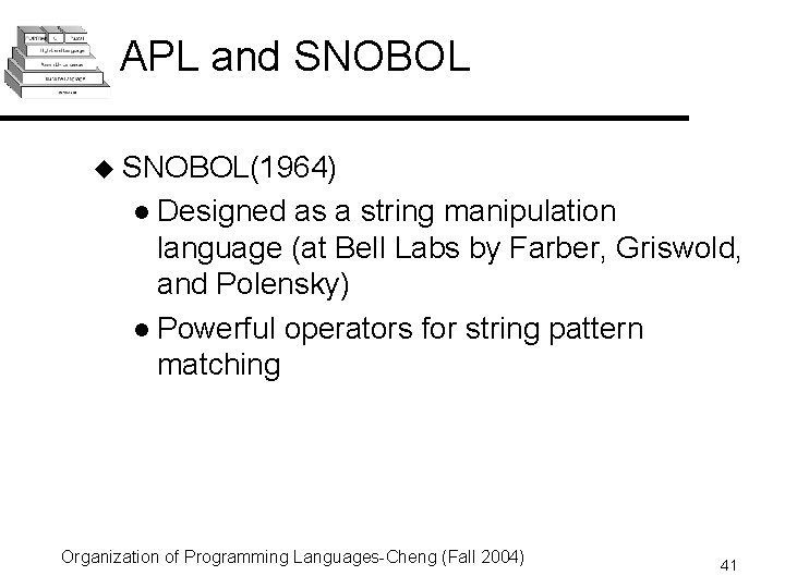 APL and SNOBOL u SNOBOL(1964) l Designed as a string manipulation language (at Bell