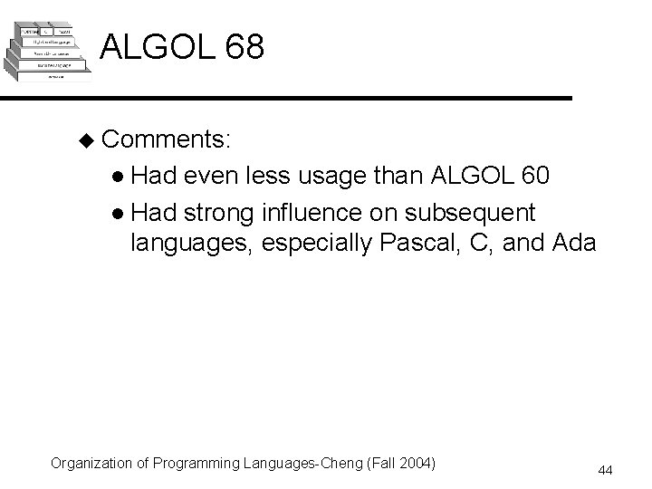 ALGOL 68 u Comments: l Had even less usage than ALGOL 60 l Had