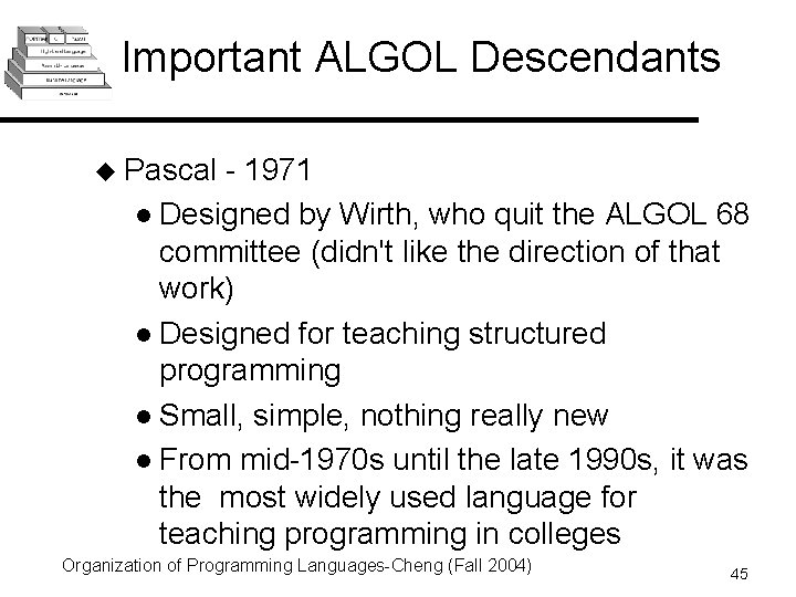 Important ALGOL Descendants u Pascal - 1971 l Designed by Wirth, who quit the