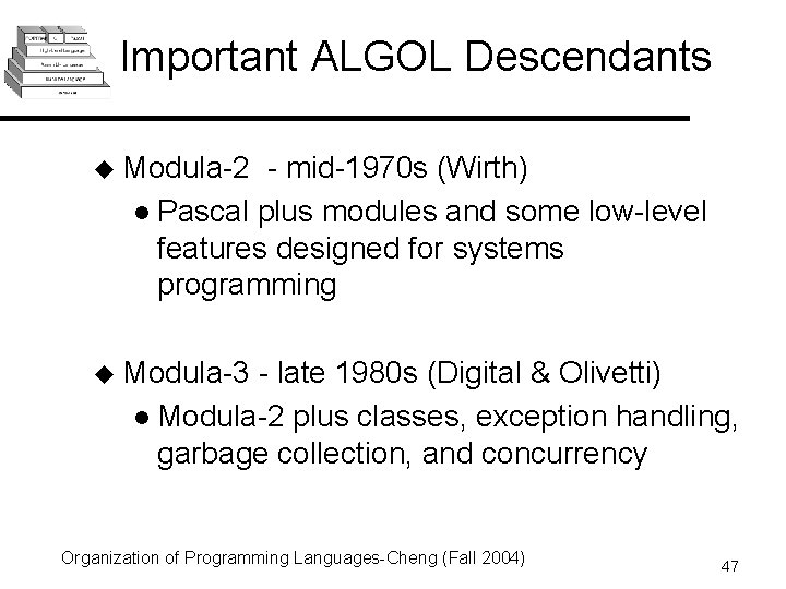 Important ALGOL Descendants u Modula-2 - mid-1970 s (Wirth) l Pascal plus modules and