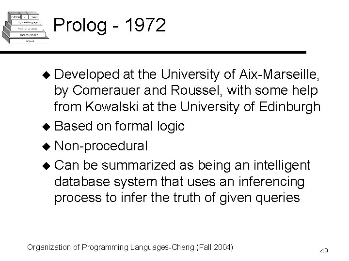 Prolog - 1972 u Developed at the University of Aix-Marseille, by Comerauer and Roussel,