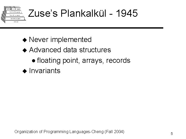 Zuse’s Plankalkül - 1945 u Never implemented u Advanced data structures l floating point,