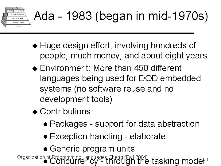 Ada - 1983 (began in mid-1970 s) u Huge design effort, involving hundreds of