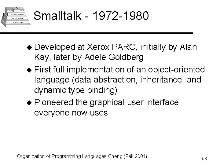 Smalltalk - 1972 -1980 u Developed at Xerox PARC, initially by Alan Kay, later