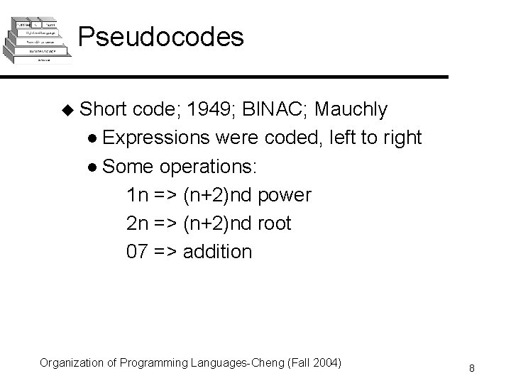 Pseudocodes u Short code; 1949; BINAC; Mauchly l Expressions were coded, left to right