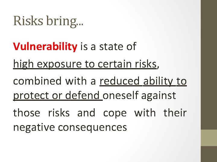 Risks bring. . . Vulnerability is a state of high exposure to certain risks,