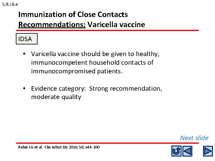 5. B. 16. e Immunization of Close Contacts Recommendations: Varicella vaccine IDSA A • 5. B. 16. e Immunization of Close Contacts Recommendations: Varicella vaccine IDSA A •