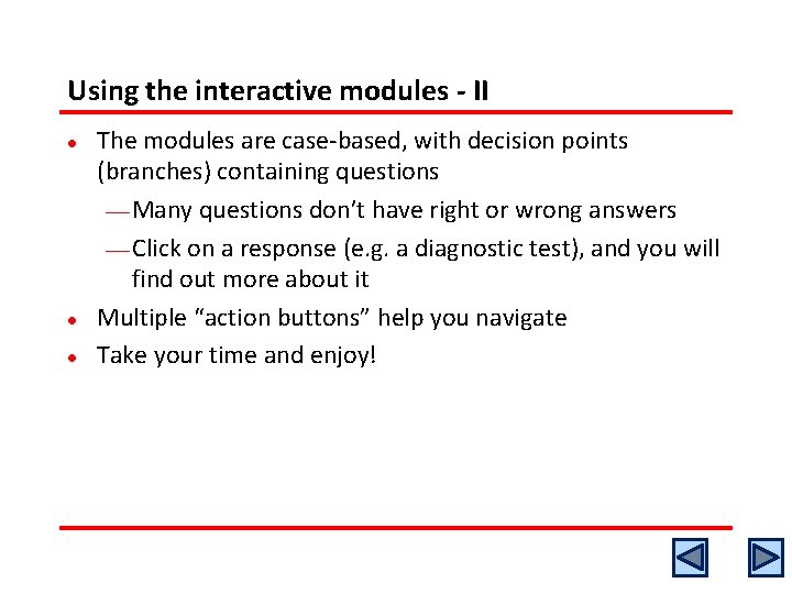 Using the interactive modules - II l l l The modules are case-based, with Using the interactive modules - II l l l The modules are case-based, with