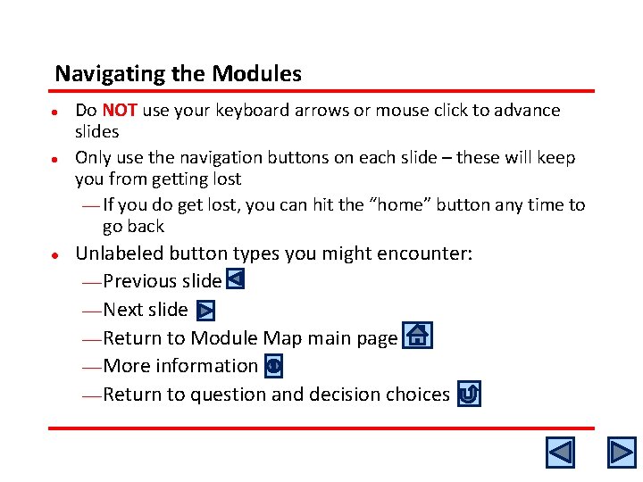 Navigating the Modules l l l Do NOT use your keyboard arrows or mouse Navigating the Modules l l l Do NOT use your keyboard arrows or mouse