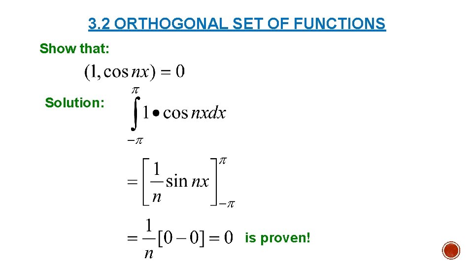 3. 2 ORTHOGONAL SET OF FUNCTIONS Show that: Solution: is proven! 