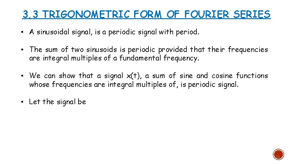 3. 3 TRIGONOMETRIC FORM OF FOURIER SERIES • A sinusoidal signal, is a periodic