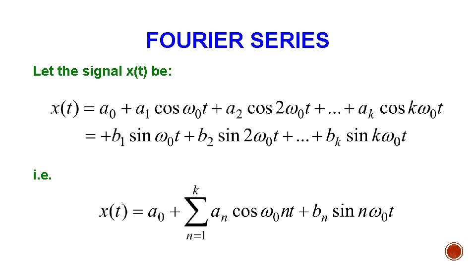 FOURIER SERIES Let the signal x(t) be: i. e. 